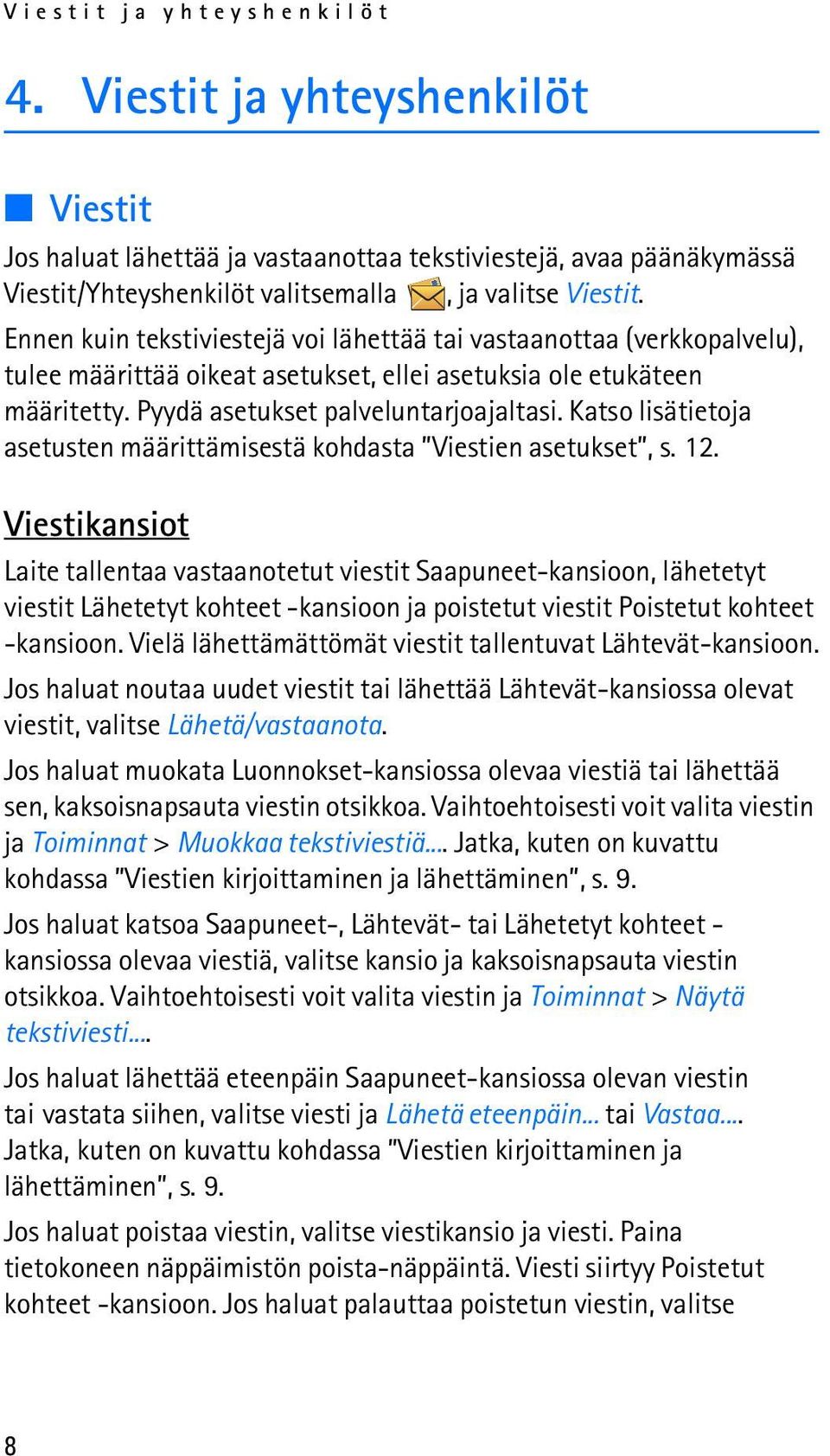 Katso lisätietoja asetusten määrittämisestä kohdasta Viestien asetukset, s. 12.