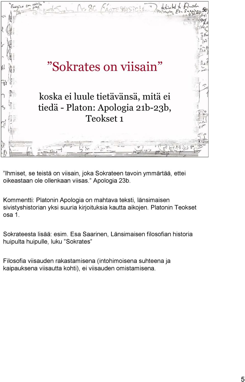 Kommentti: Platonin Apologia on mahtava teksti, länsimaisen sivistyshistorian yksi suuria kirjoituksia kautta aikojen. Platonin Teokset osa 1.