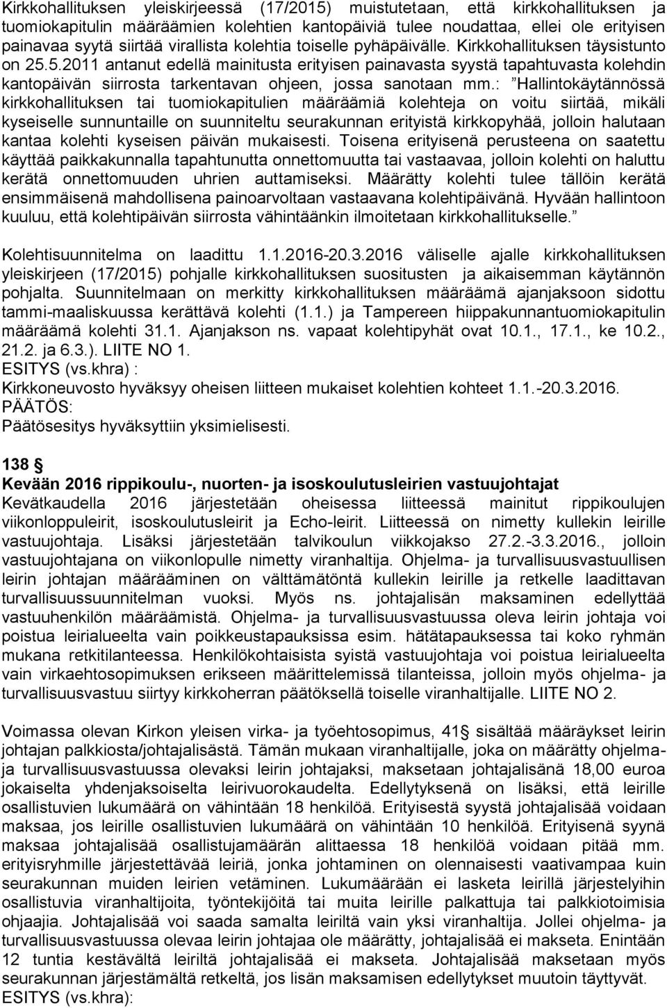 5.2011 antanut edellä mainitusta erityisen painavasta syystä tapahtuvasta kolehdin kantopäivän siirrosta tarkentavan ohjeen, jossa sanotaan mm.