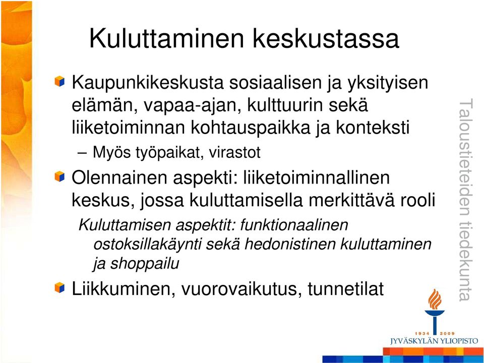 liiketoiminnallinen keskus, jossa kuluttamisella merkittävä rooli Kuluttamisen aspektit: