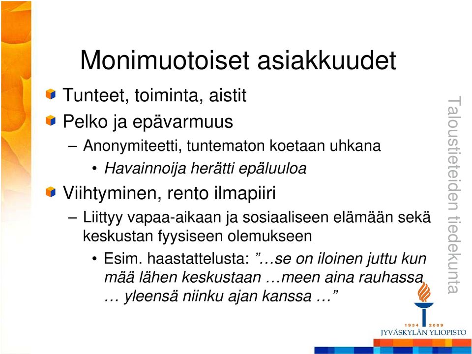 Liittyy vapaa-aikaan ja sosiaaliseen elämään sekä keskustan fyysiseen olemukseen Esim.