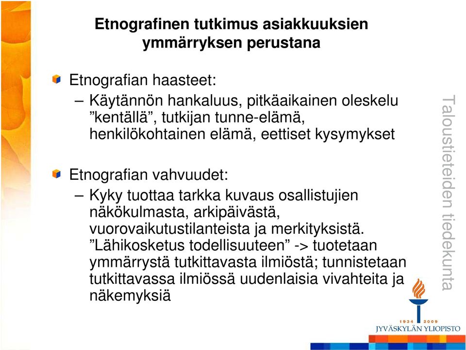 tarkka kuvaus osallistujien näkökulmasta, arkipäivästä, vuorovaikutustilanteista ja merkityksistä.