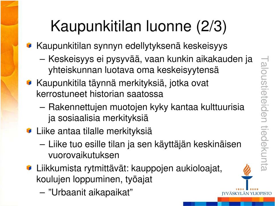 Rakennettujen muotojen kyky kantaa kulttuurisia ja sosiaalisia merkityksiä Liike antaa tilalle merkityksiä Liike tuo esille