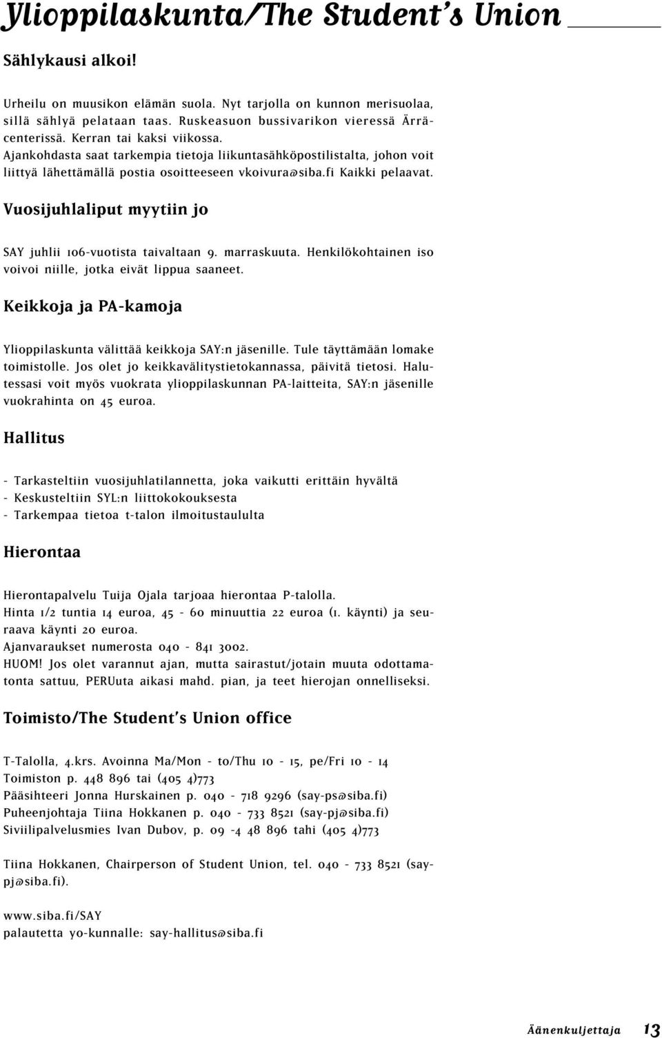 Vuosijuhlaliput myytiin jo SAY juhlii 106-vuotista taivaltaan 9. marraskuuta. Henkilökohtainen iso voivoi niille, jotka eivät lippua saaneet.