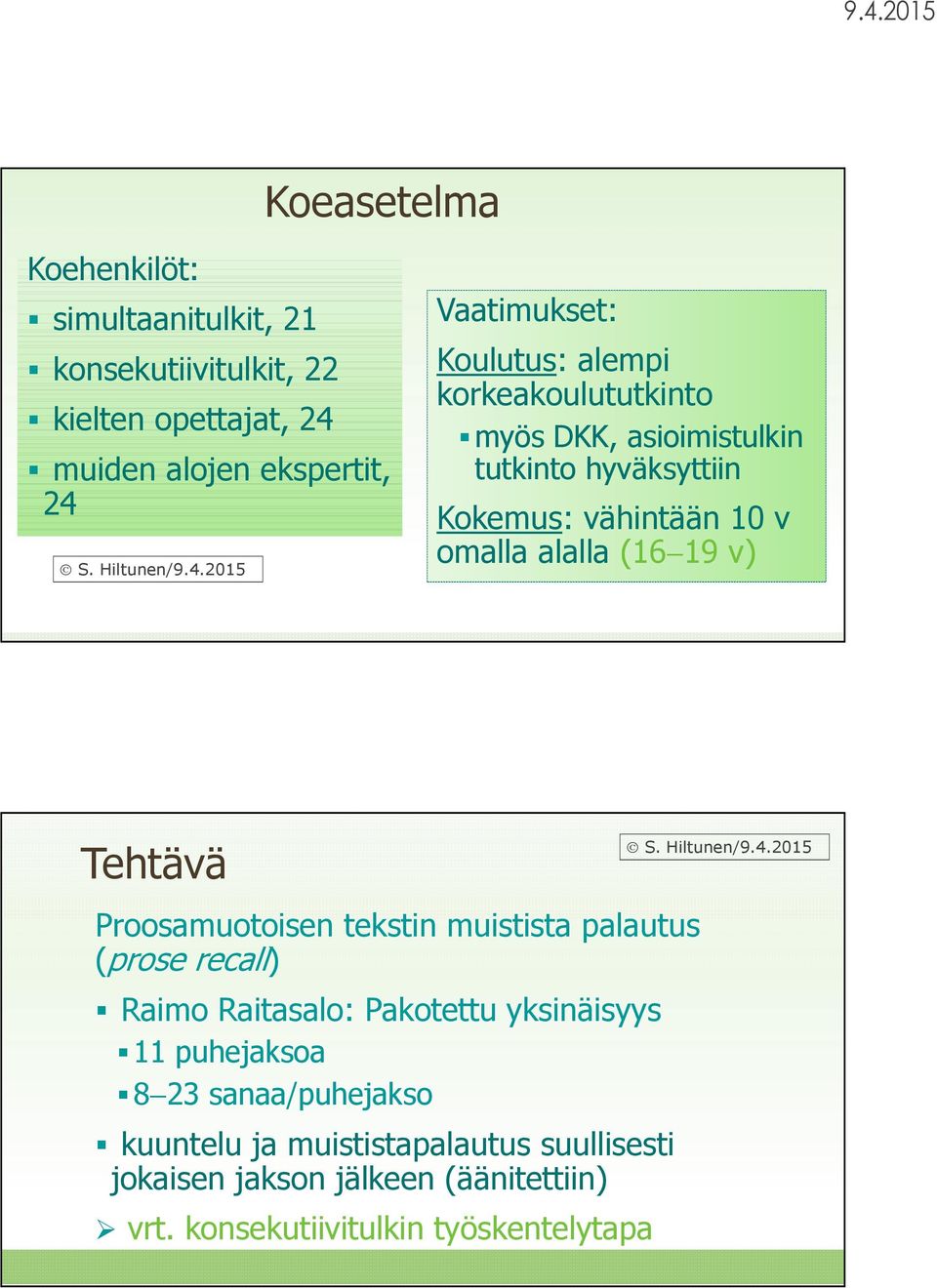 alalla (16 19 v) Tehtävä Proosamuotoisen tekstin muistista palautus (prose recall) Raimo Raitasalo: Pakotettu yksinäisyys 11