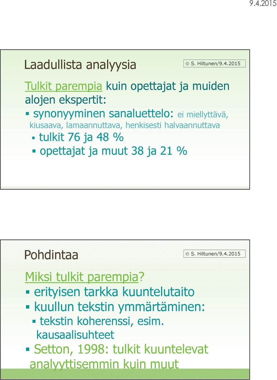 opettajat ja muut 38 ja 21 % Pohdintaa Miksi tulkit parempia?