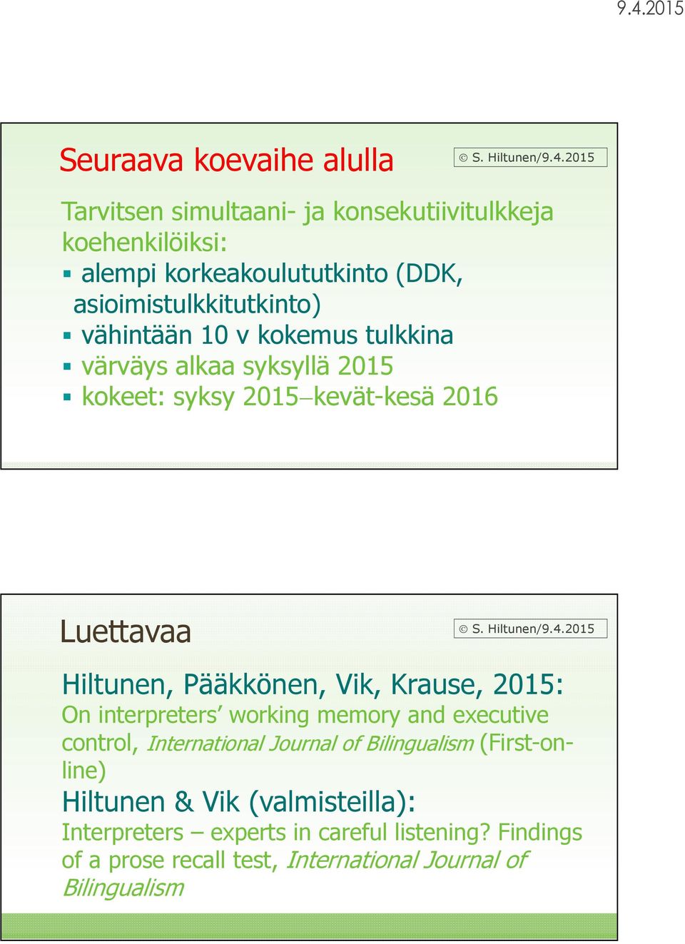 Hiltunen, Pääkkönen, Vik, Krause, 2015: On interpreters working memory and executive control, International Journal of Bilingualism