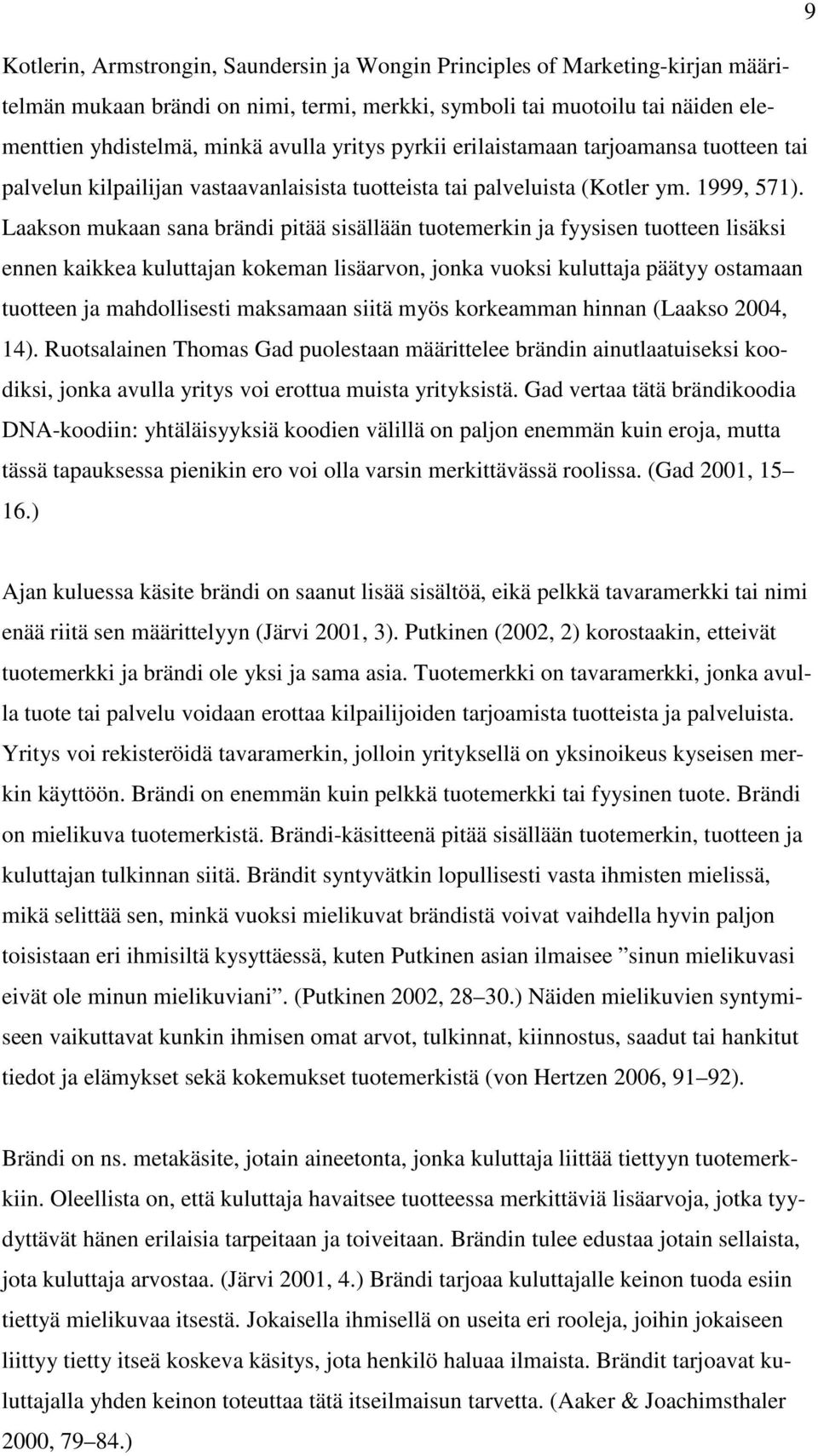 Laakson mukaan sana brändi pitää sisällään tuotemerkin ja fyysisen tuotteen lisäksi ennen kaikkea kuluttajan kokeman lisäarvon, jonka vuoksi kuluttaja päätyy ostamaan tuotteen ja mahdollisesti