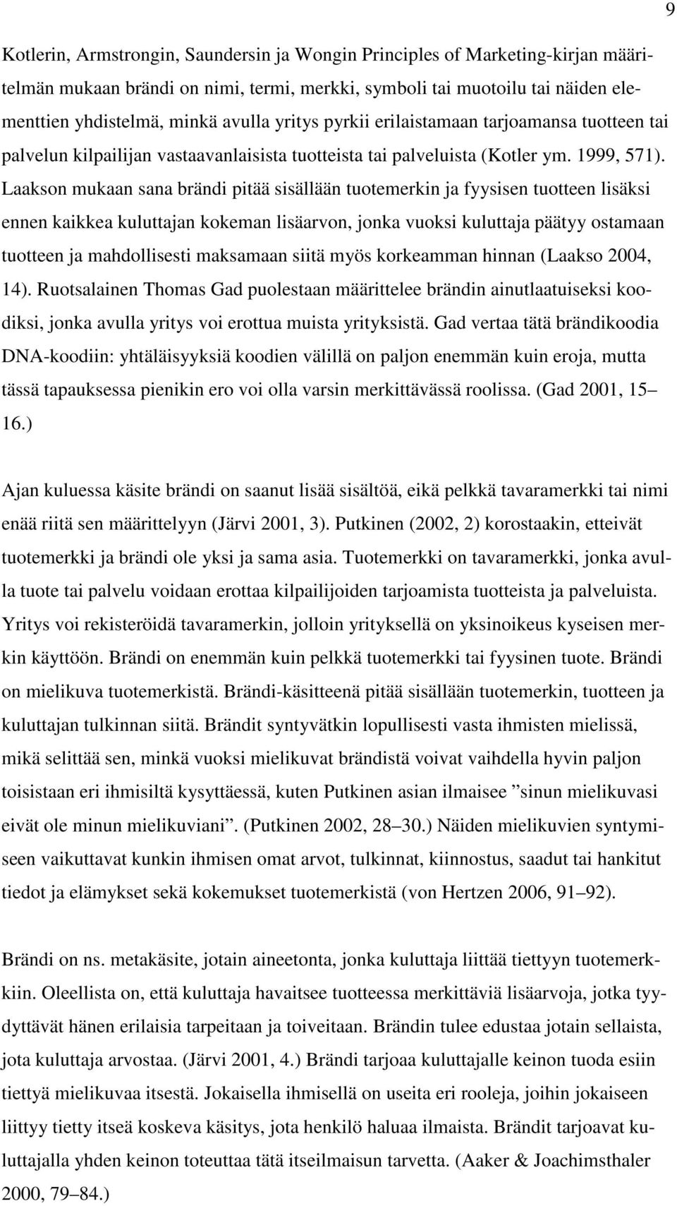 Laakson mukaan sana brändi pitää sisällään tuotemerkin ja fyysisen tuotteen lisäksi ennen kaikkea kuluttajan kokeman lisäarvon, jonka vuoksi kuluttaja päätyy ostamaan tuotteen ja mahdollisesti