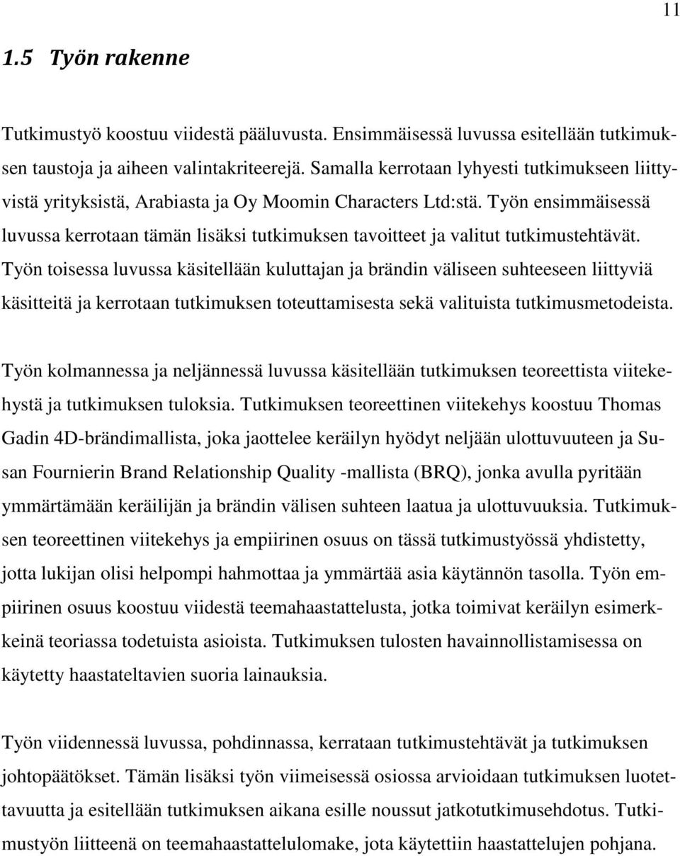 Työn ensimmäisessä luvussa kerrotaan tämän lisäksi tutkimuksen tavoitteet ja valitut tutkimustehtävät.