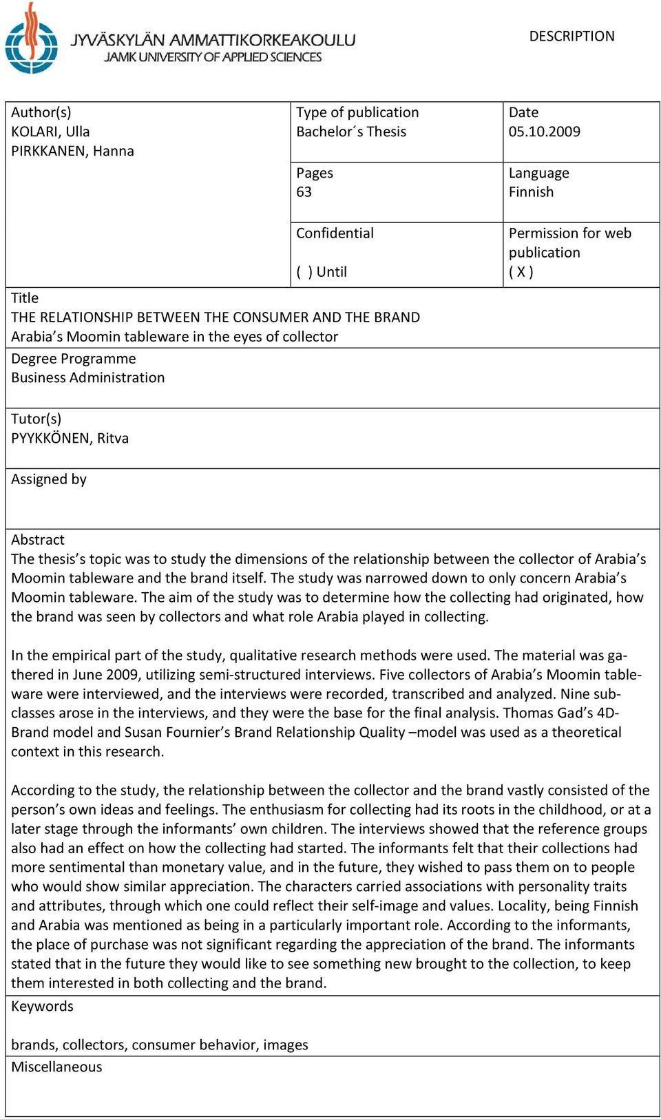 Permission for web publication ( X ) Tutor(s) PYYKKÖNEN, Ritva Assigned by Abstract The thesis s topic was to study the dimensions of the relationship between the collector of Arabia s Moomin