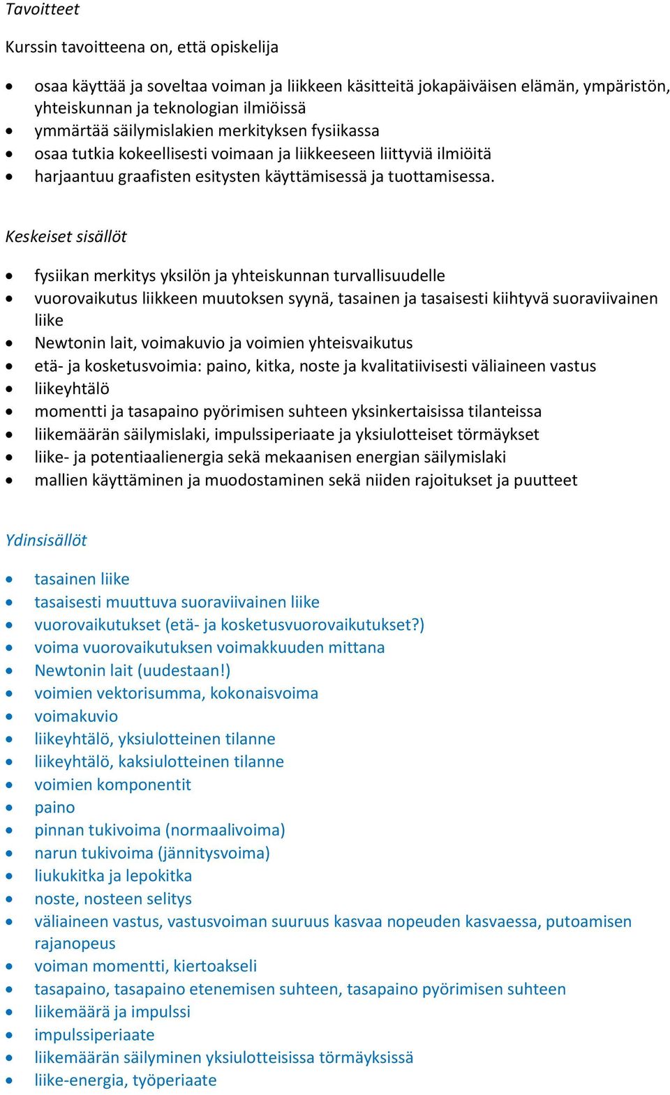 fysiikan merkitys yksilön ja yhteiskunnan turvallisuudelle vuorovaikutus liikkeen muutoksen syynä, tasainen ja tasaisesti kiihtyvä suoraviivainen liike Newtonin lait, voimakuvio ja voimien