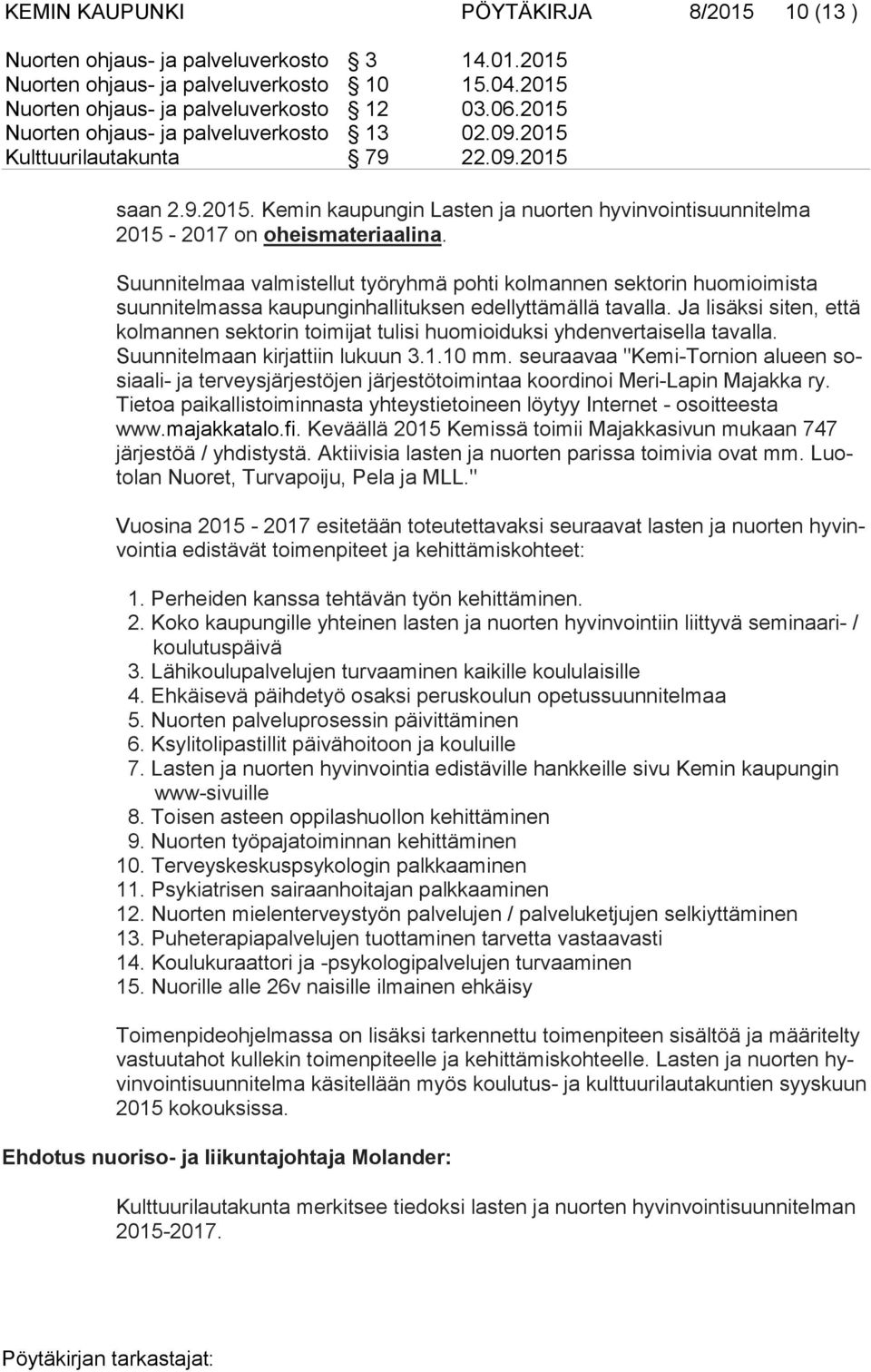 Suunnitelmaa valmistellut työryhmä pohti kolmannen sektorin huomioimista suun ni tel mas sa kaupunginhallituksen edellyttämällä tavalla.