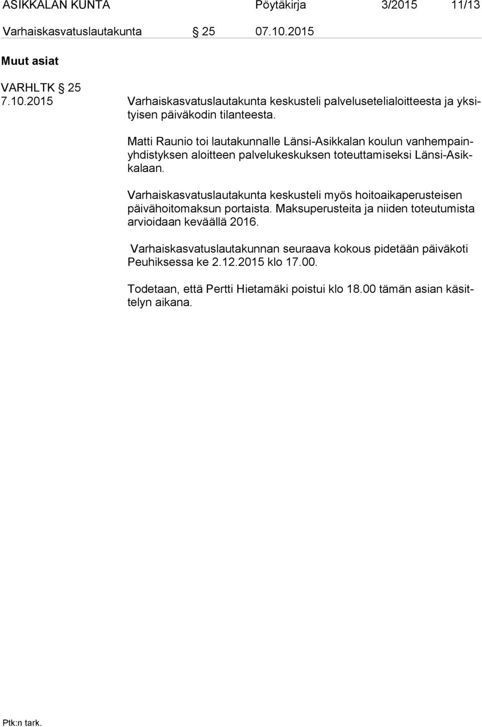 Matti Raunio toi lautakunnalle Länsi-Asikkalan koulun van hem painyh dis tyk sen aloitteen palvelukeskuksen toteuttamiseksi Län si-asikka laan.