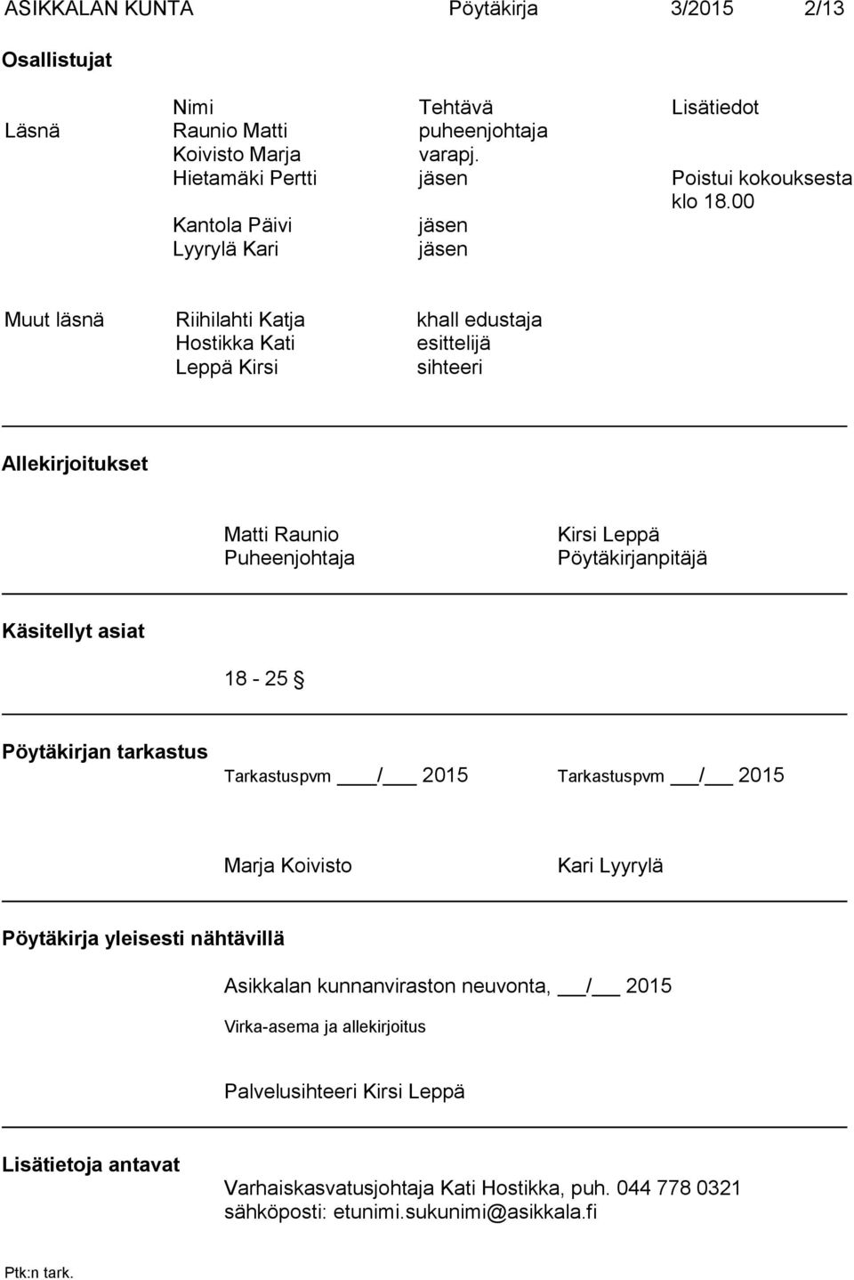 Pöytäkirjanpitäjä Käsitellyt asiat 18-25 Pöytäkirjan tarkastus Tarkastuspvm / 2015 Tarkastuspvm / 2015 Marja Koivisto Kari Lyyrylä Pöytäkirja yleisesti nähtävillä Asikkalan