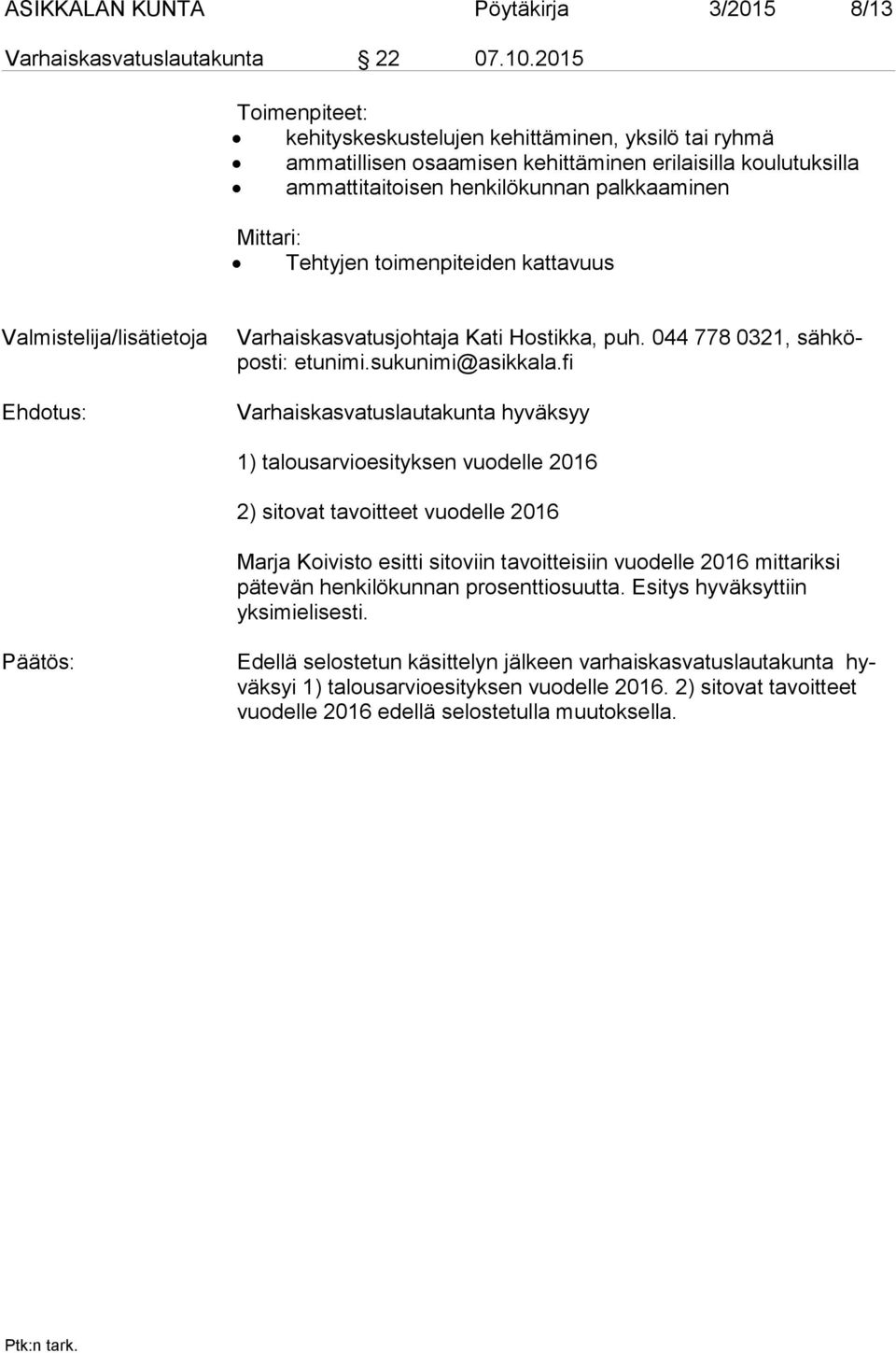 toimenpiteiden kattavuus Valmistelija/lisätietoja Varhaiskasvatusjohtaja Kati Hostikka, puh. 044 778 0321, säh köpos ti: etunimi.sukunimi@asikkala.