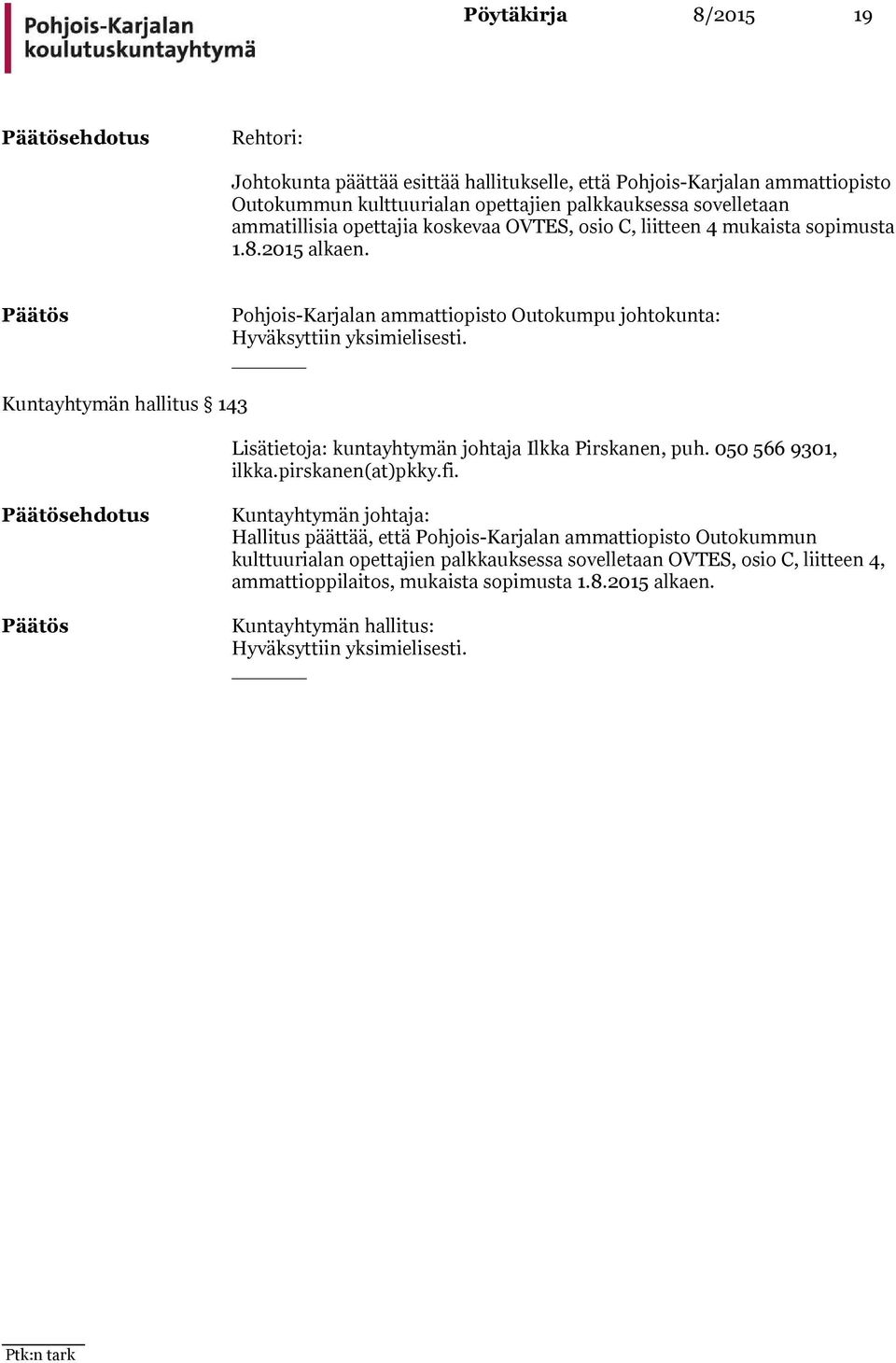 Kuntayhtymän hallitus 143 Lisätietoja: kuntayhtymän johtaja Ilkka Pirskanen, puh. 050 566 9301, ilkka.pirskanen(at)pkky.fi.