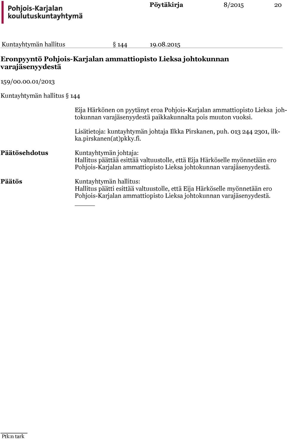 Lisätietoja: kuntayhtymän johtaja Ilkka Pirskanen, puh. 013 244 2301, ilkka.pirskanen(at)pkky.fi.