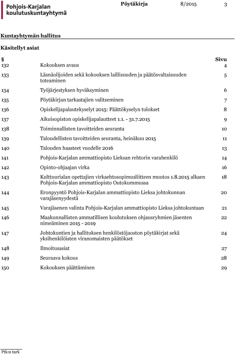 136 Opiskelijapalautekyselyt 2015: Päättökyselyn tulokset 8 137 