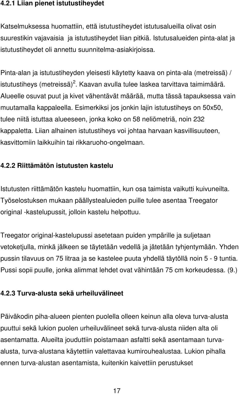 Kaavan avulla tulee laskea tarvittava taimimäärä. Alueelle osuvat puut ja kivet vähentävät määrää, mutta tässä tapauksessa vain muutamalla kappaleella.