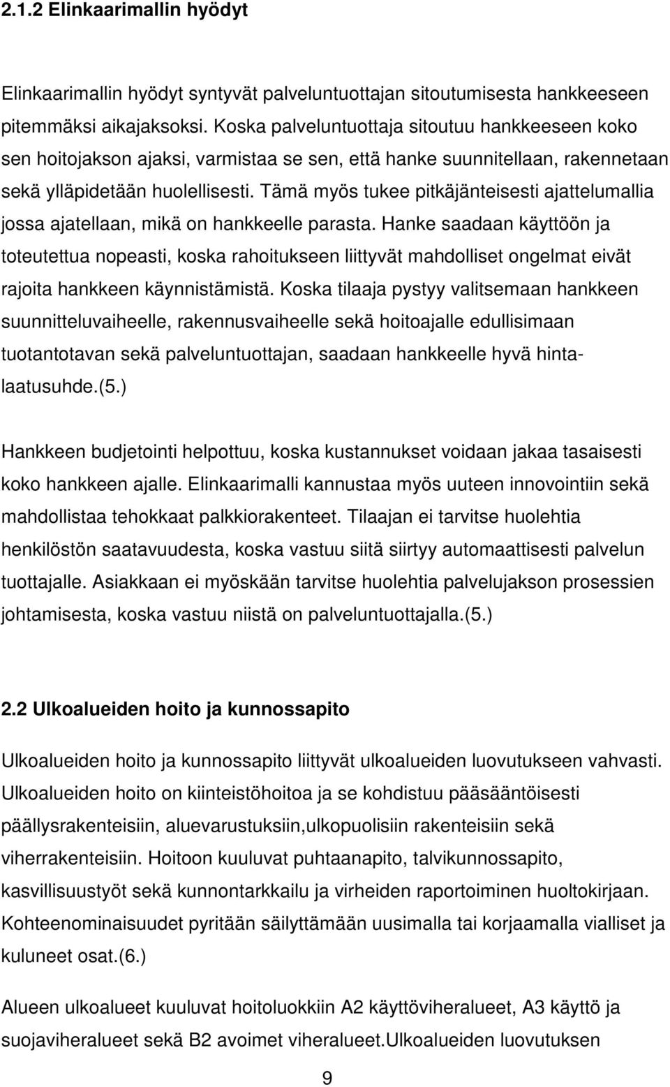 Tämä myös tukee pitkäjänteisesti ajattelumallia jossa ajatellaan, mikä on hankkeelle parasta.