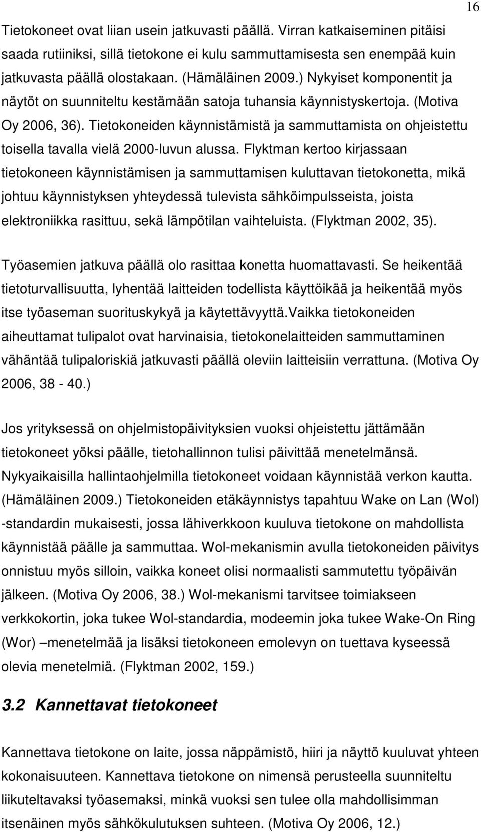 Tietokoneiden käynnistämistä ja sammuttamista on ohjeistettu toisella tavalla vielä 2000-luvun alussa.