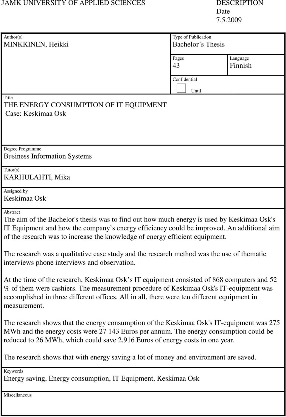 Keskimaa Osk Abstract The aim of the Bachelor's thesis was to find out how much energy is used by Keskimaa Osk's IT Equipment and how the company s energy efficiency could be improved.