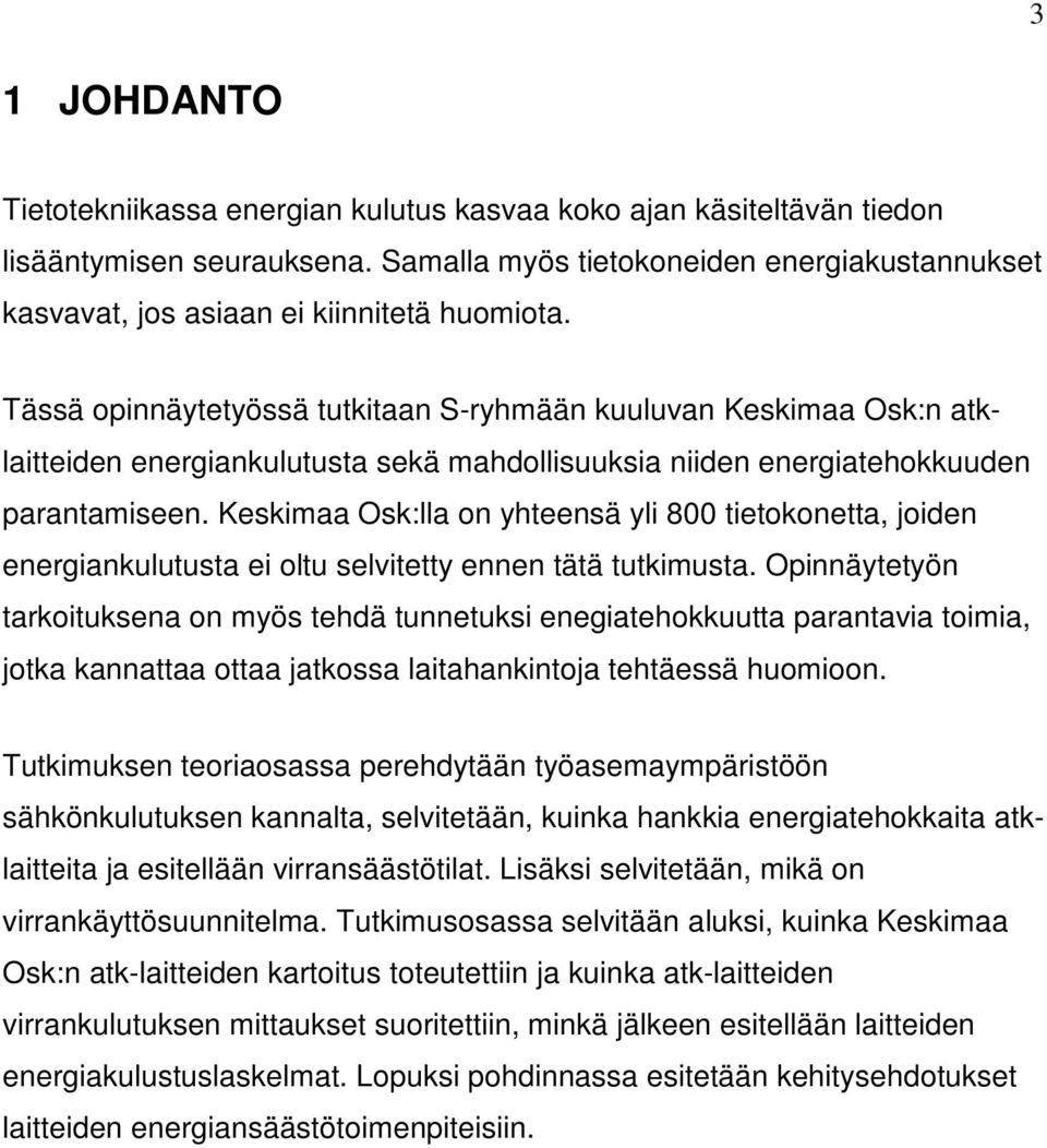 Tässä opinnäytetyössä tutkitaan S-ryhmään kuuluvan Keskimaa Osk:n atklaitteiden energiankulutusta sekä mahdollisuuksia niiden energiatehokkuuden parantamiseen.