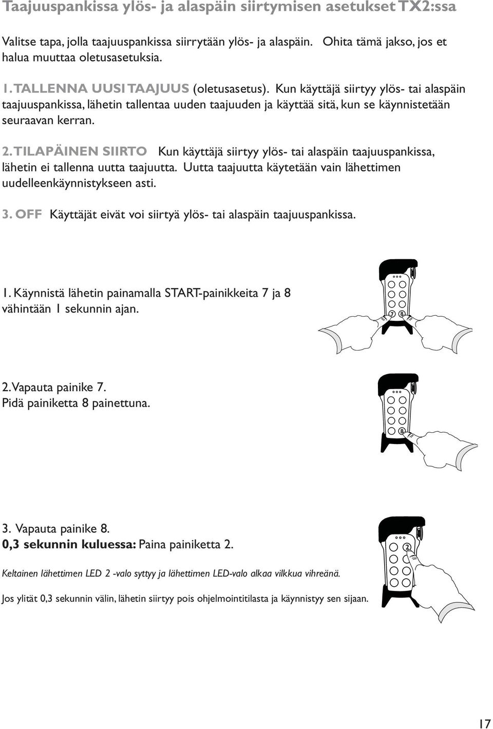 . TILAPÄINEN SIIRTO Kun käyttäjä siirtyy ylös- tai alaspäin taajuuspankissa, lähetin ei tallenna uutta taajuutta. Uutta taajuutta käytetään vain lähettimen uudelleenkäynnistykseen asti.