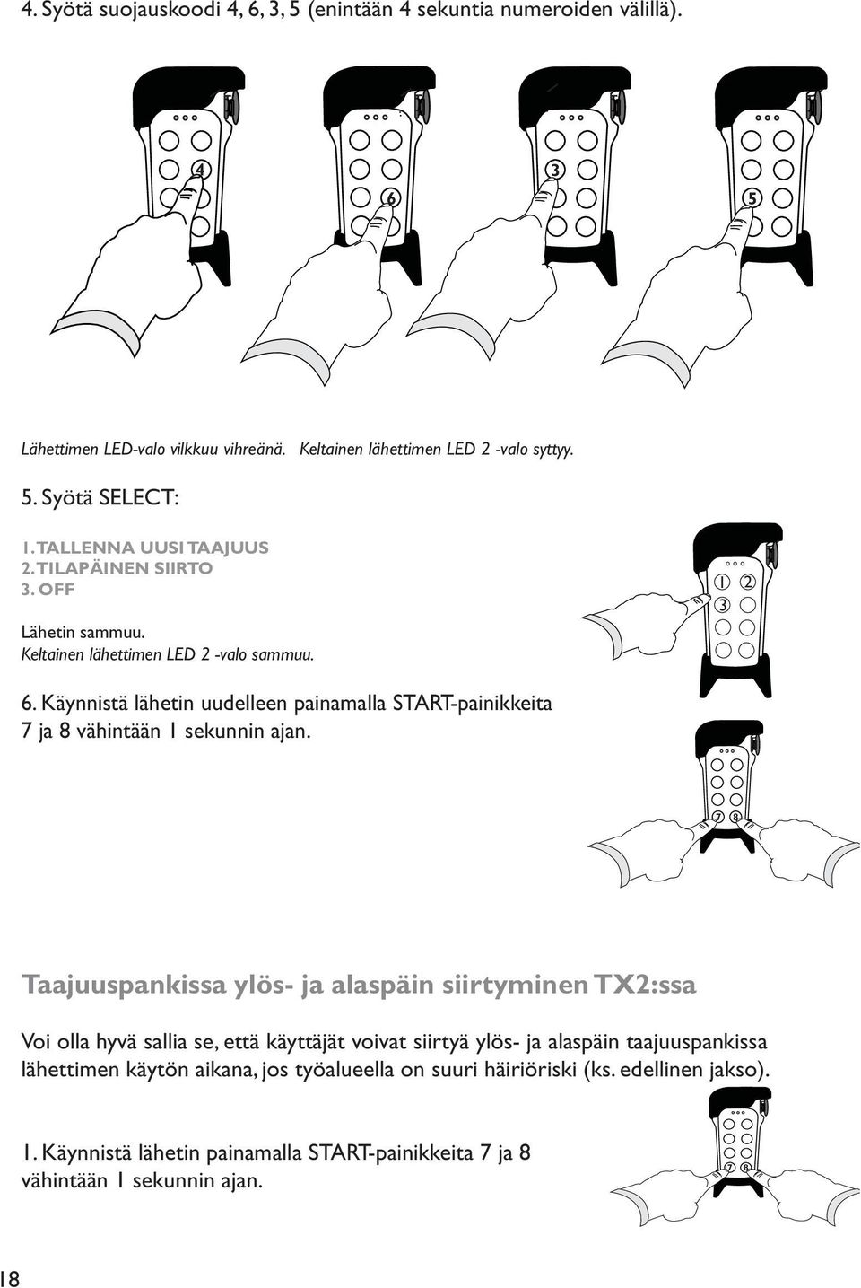 Käynnistä lähetin uudelleen painamalla START-painikkeita ja 8 vähintään 1 sekunnin ajan.