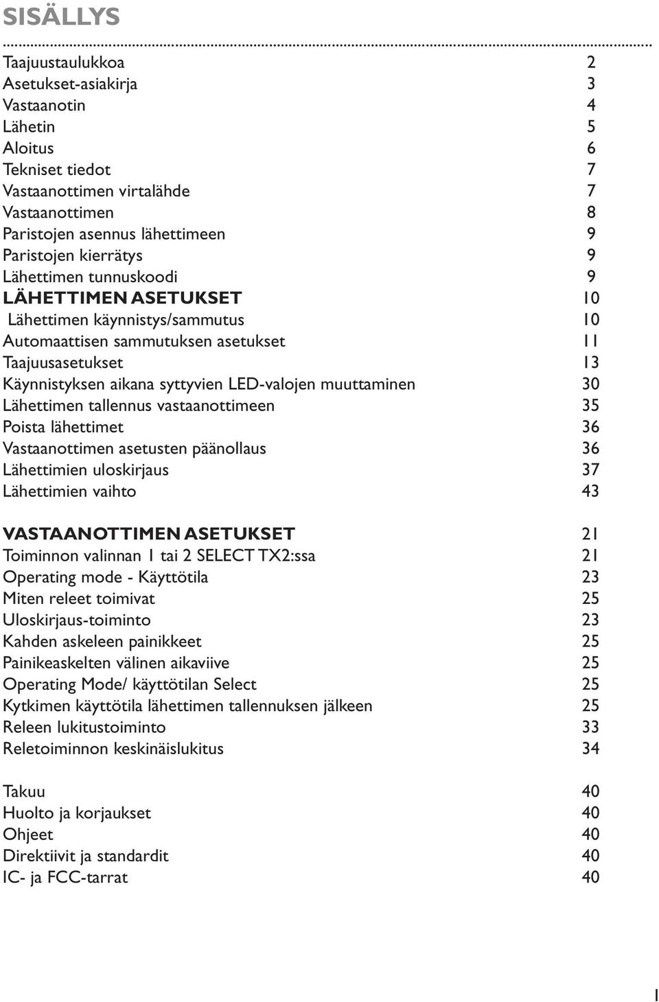 tunnuskoodi 9 LÄHETTIMEN ASETUKSET 10 Lähettimen käynnistys/sammutus 10 Automaattisen sammutuksen asetukset 11 Taajuusasetukset 1 Käynnistyksen aikana syttyvien LED-valojen muuttaminen 0 Lähettimen