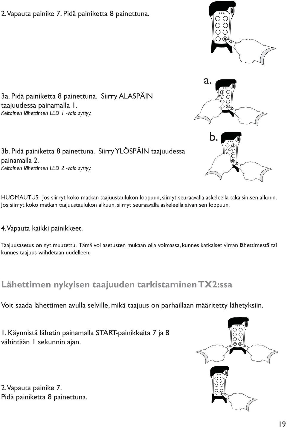 8 HUOMAUTUS: Jos siirryt koko matkan taajuustaulukon loppuun, siirryt seuraavalla askeleella takaisin sen alkuun.