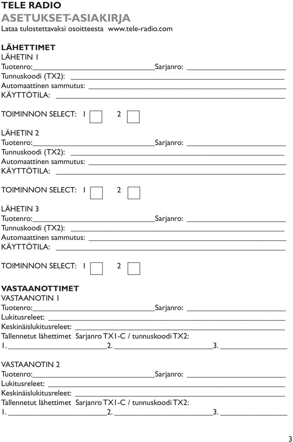 Automaattinen sammutus: KÄYTTÖTILA: TOIMINNON SELECT: 1 LÄHETIN Tuotenro: Sarjanro: Tunnuskoodi (TX): Automaattinen sammutus: KÄYTTÖTILA: TOIMINNON SELECT: 1