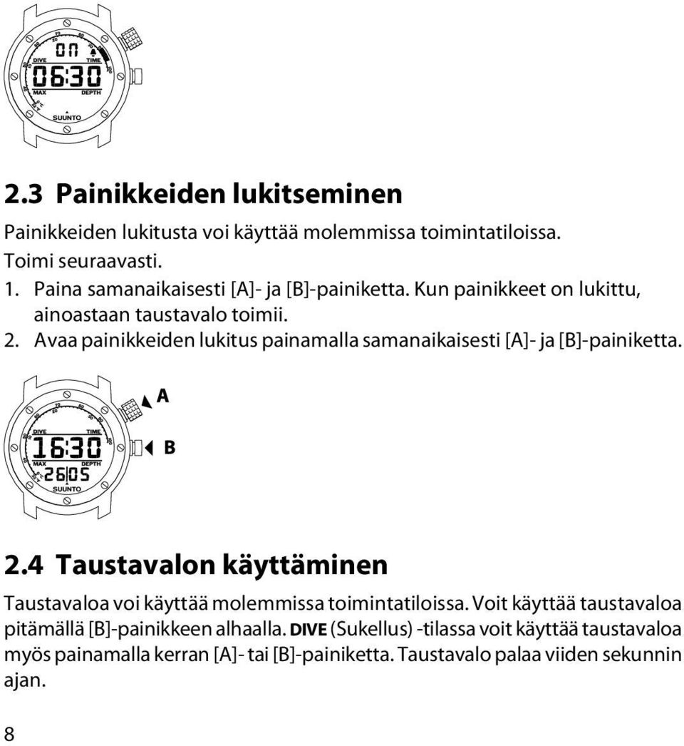 Avaa painikkeiden lukitus painamalla samanaikaisesti [A]- ja [B]-painiketta. 2.