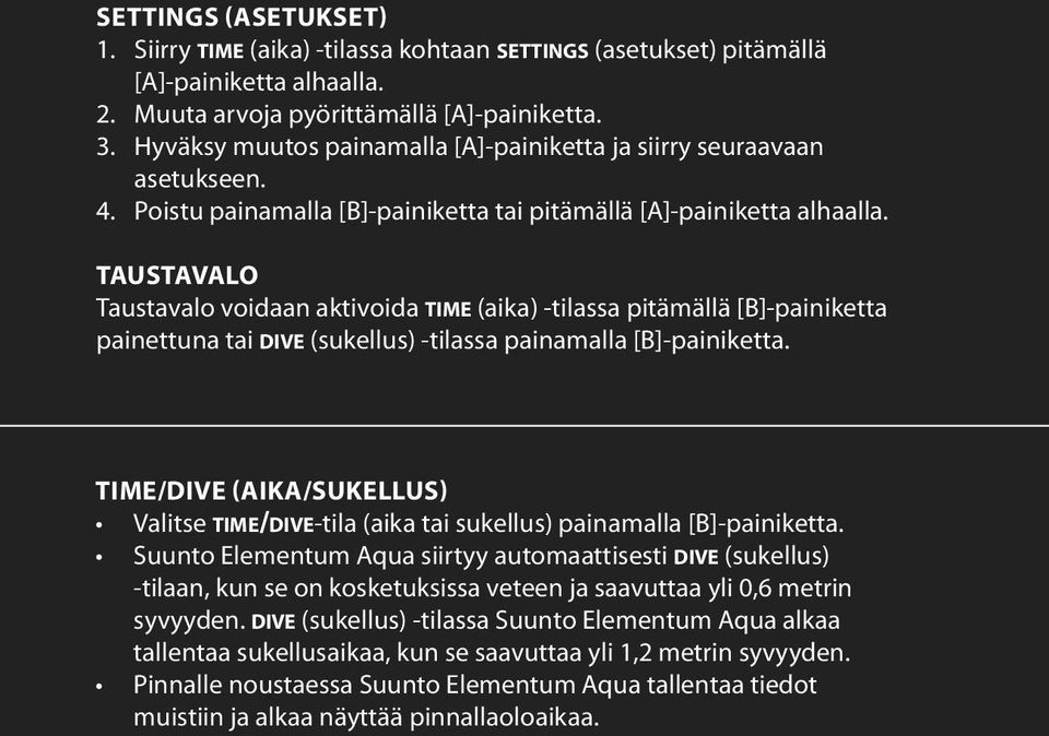 TAUSTAVALO Taustavalo voidaan aktivoida time (aika) -tilassa pitämällä [B]-painiketta painettuna tai dive (sukellus) -tilassa painamalla [B]-painiketta.