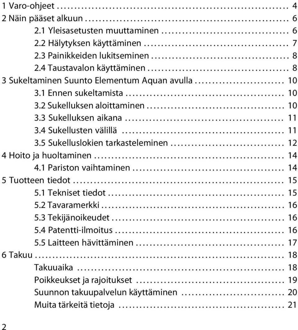 4 Taustavalon käyttäminen......................................... 8 3 Sukeltaminen Suunto Elementum Aquan avulla.......................... 10 3.1 Ennen sukeltamista.............................................. 10 3.2 Sukelluksen aloittaminen.