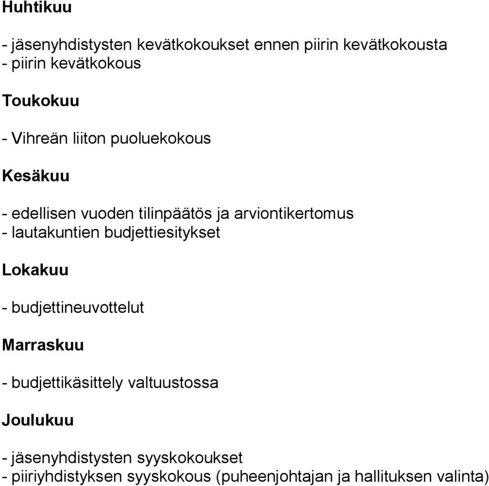 budjettiesitykset Lokakuu - budjettineuvottelut Marraskuu - budjettikäsittely valtuustossa Joulukuu -