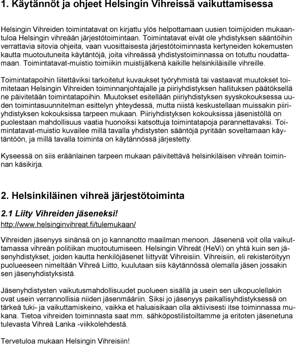 yhdistystoiminnassa on totuttu noudattamaan. Toimintatavat-muistio toimiikin muistijälkenä kaikille helsinkiläisille vihreille.