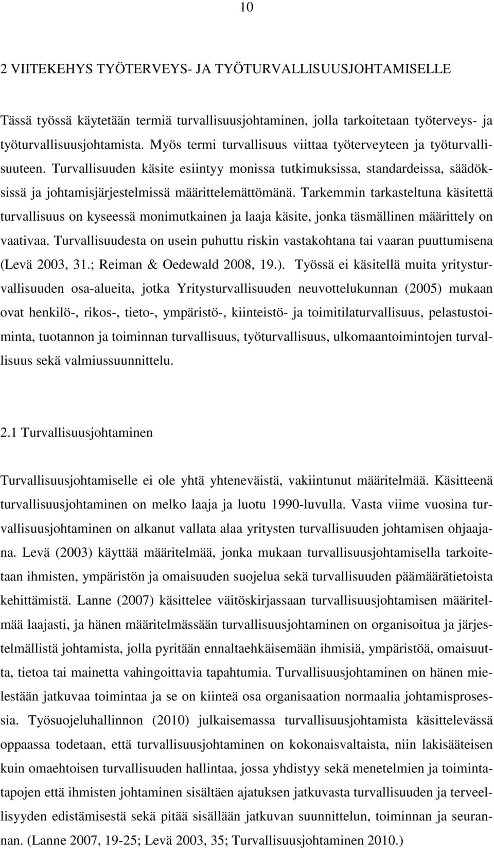 Tarkemmin tarkasteltuna käsitettä turvallisuus on kyseessä monimutkainen ja laaja käsite, jonka täsmällinen määrittely on vaativaa.