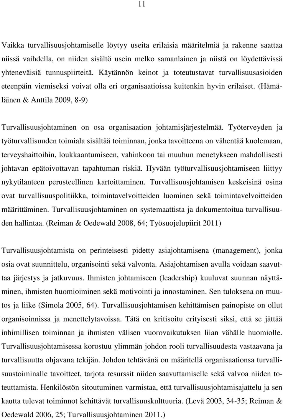 (Hämäläinen & Anttila 2009, 8-9) Turvallisuusjohtaminen on osa organisaation johtamisjärjestelmää.