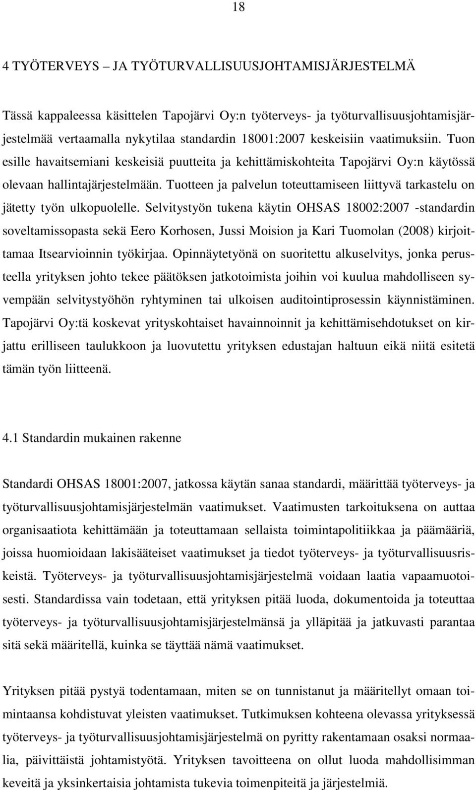 Tuotteen ja palvelun toteuttamiseen liittyvä tarkastelu on jätetty työn ulkopuolelle.