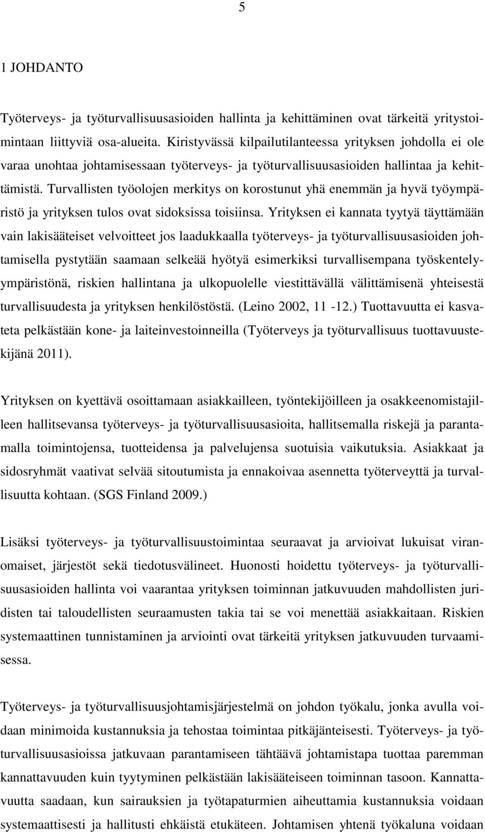 Turvallisten työolojen merkitys on korostunut yhä enemmän ja hyvä työympäristö ja yrityksen tulos ovat sidoksissa toisiinsa.