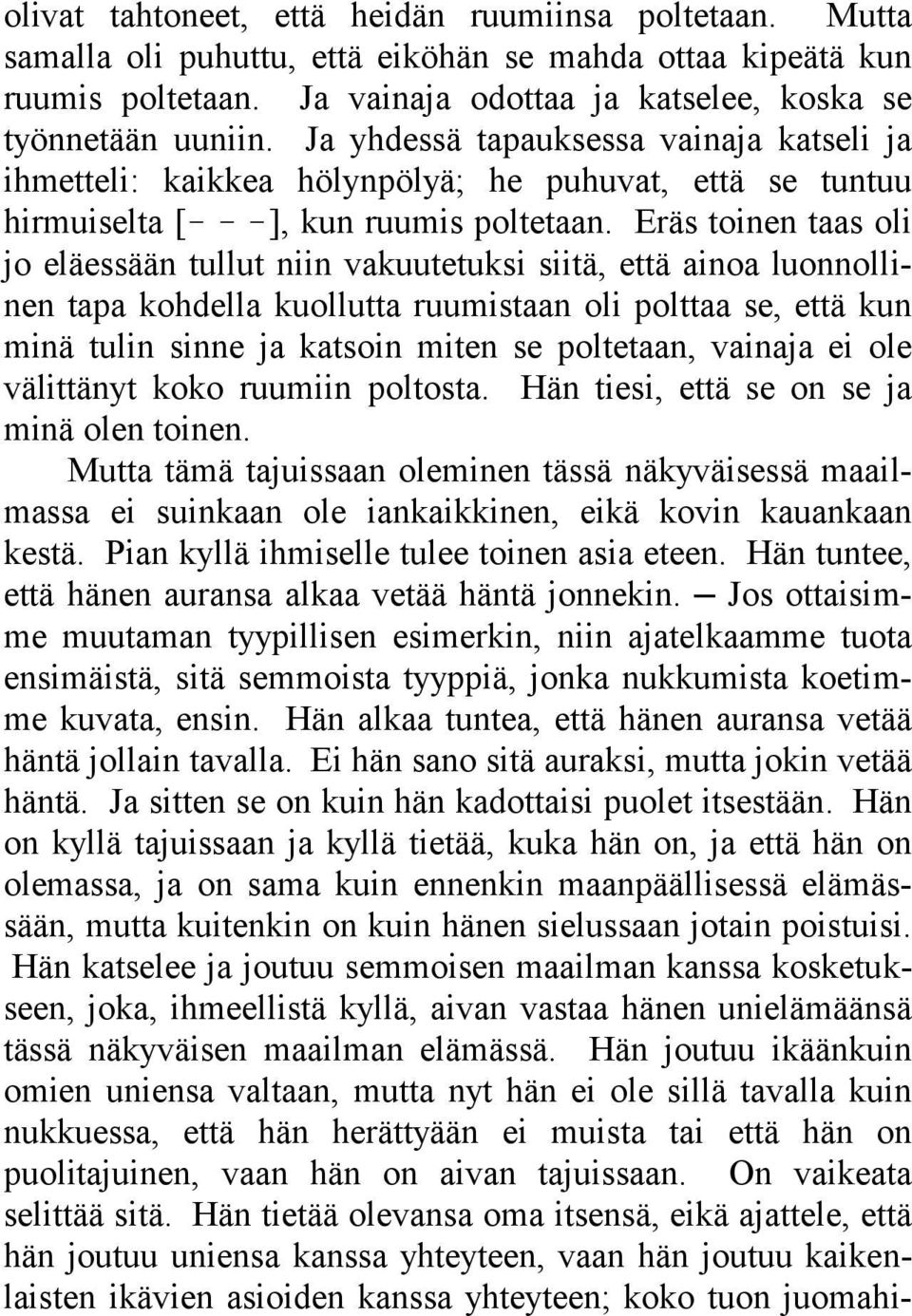 Eräs toinen taas oli jo eläessään tullut niin vakuutetuksi siitä, että ainoa luonnollinen tapa kohdella kuollutta ruumistaan oli polttaa se, että kun minä tulin sinne ja katsoin miten se poltetaan,