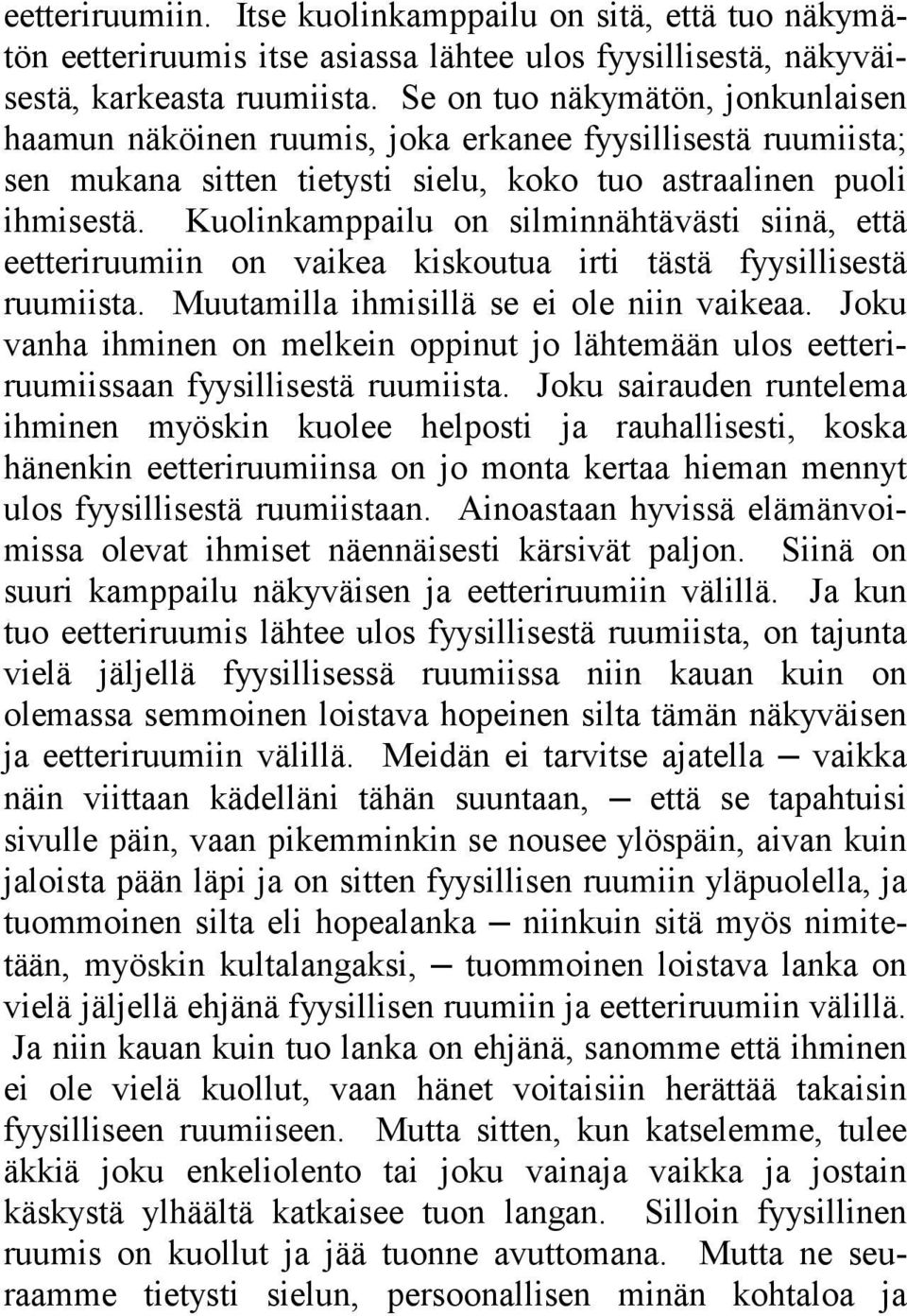 Kuolinkamppailu on silminnähtävästi siinä, että eetteriruumiin on vaikea kiskoutua irti tästä fyysillisestä ruumiista. Muutamilla ihmisillä se ei ole niin vaikeaa.