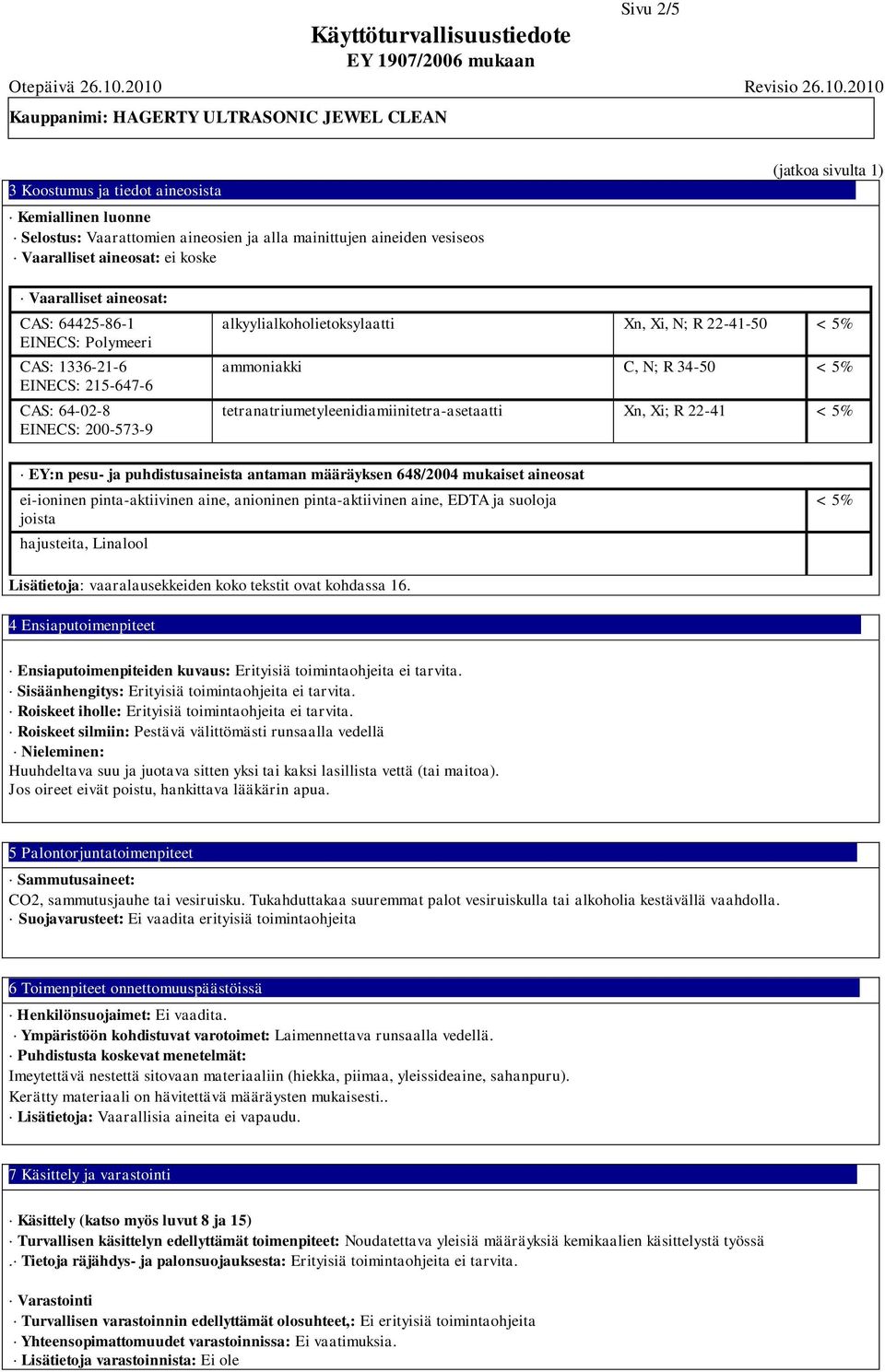 tetranatriumetyleenidiamiinitetra-asetaatti Xn, Xi; R 22-41 < 5% EY:n pesu- ja puhdistusaineista antaman määräyksen 648/2004 mukaiset aineosat ei-ioninen pinta-aktiivinen aine, anioninen
