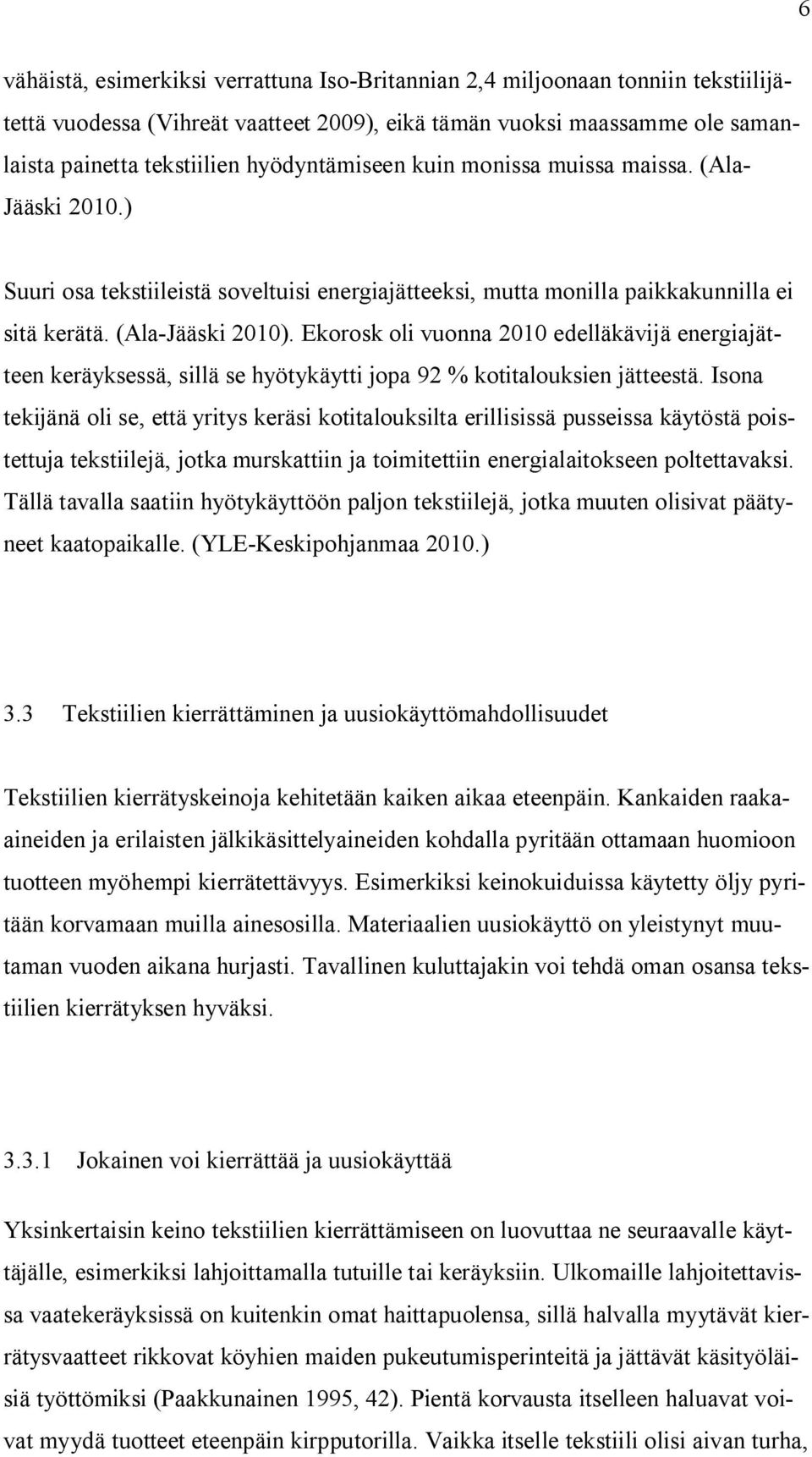 Ekorosk oli vuonna 2010 edelläkävijä energiajätteen keräyksessä, sillä se hyötykäytti jopa 92 % kotitalouksien jätteestä.