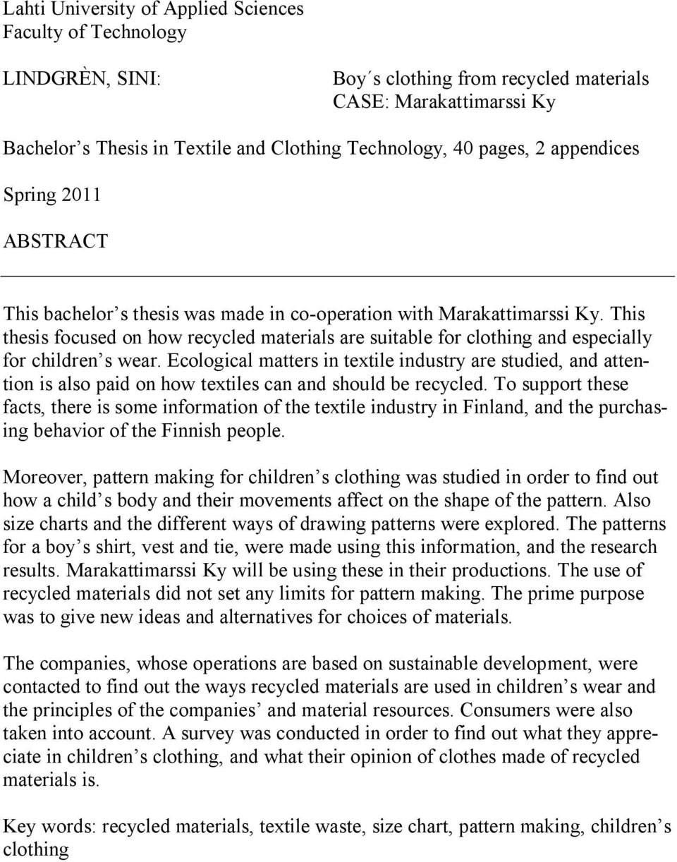 This thesis focused on how recycled materials are suitable for clothing and especially for children s wear.