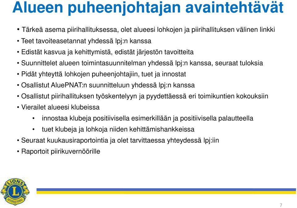 Osallistut AluePNAT:n suunnitteluun yhdessä lpj:n kanssa Osallistut piirihallituksen työskentelyyn ja pyydettäessä eri toimikuntien kokouksiin Vierailet alueesi klubeissa innostaa klubeja