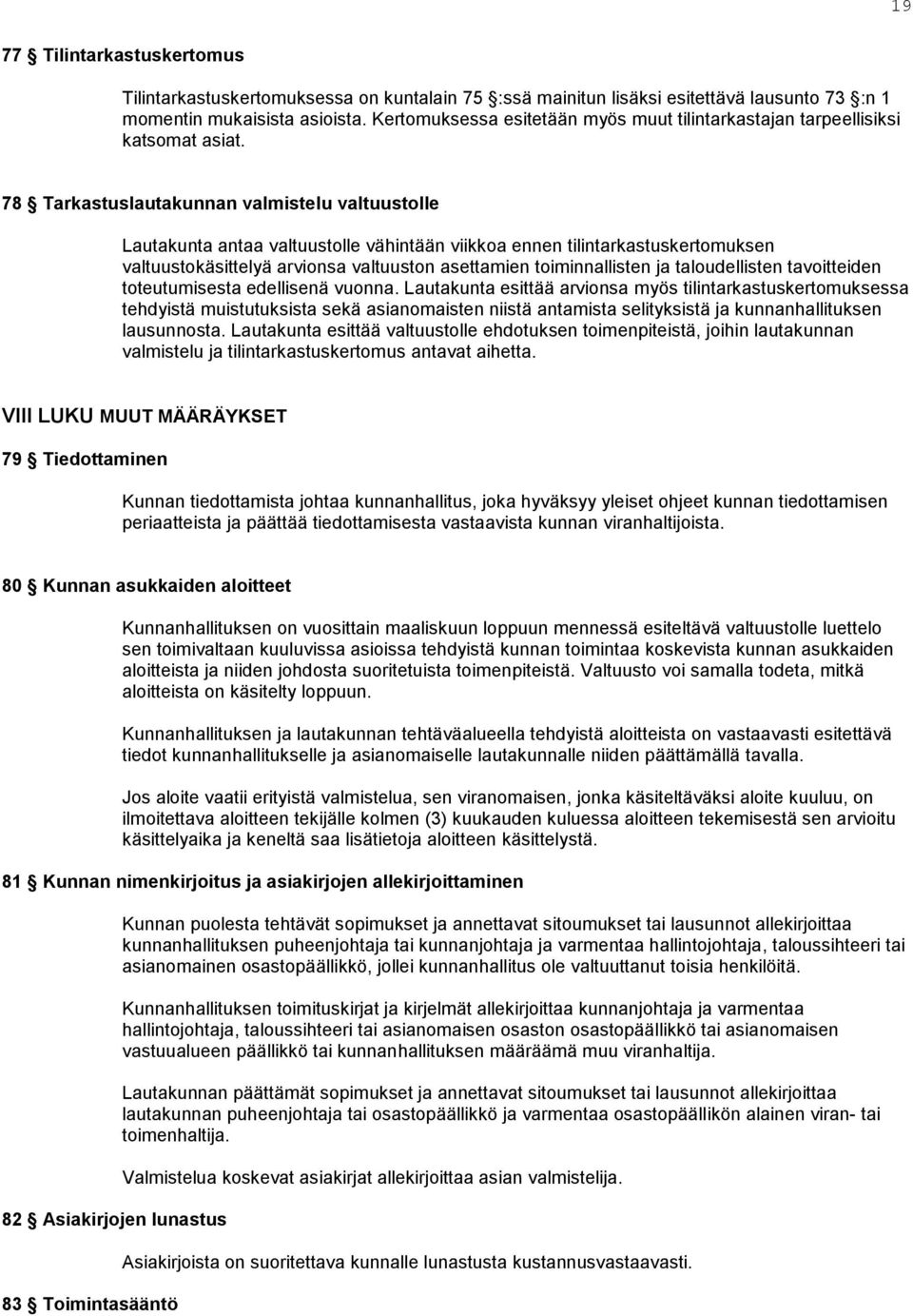 78 Tarkastuslautakunnan valmistelu valtuustolle Lautakunta antaa valtuustolle vähintään viikkoa ennen tilintarkastuskertomuksen valtuustokäsittelyä arvionsa valtuuston asettamien toiminnallisten ja