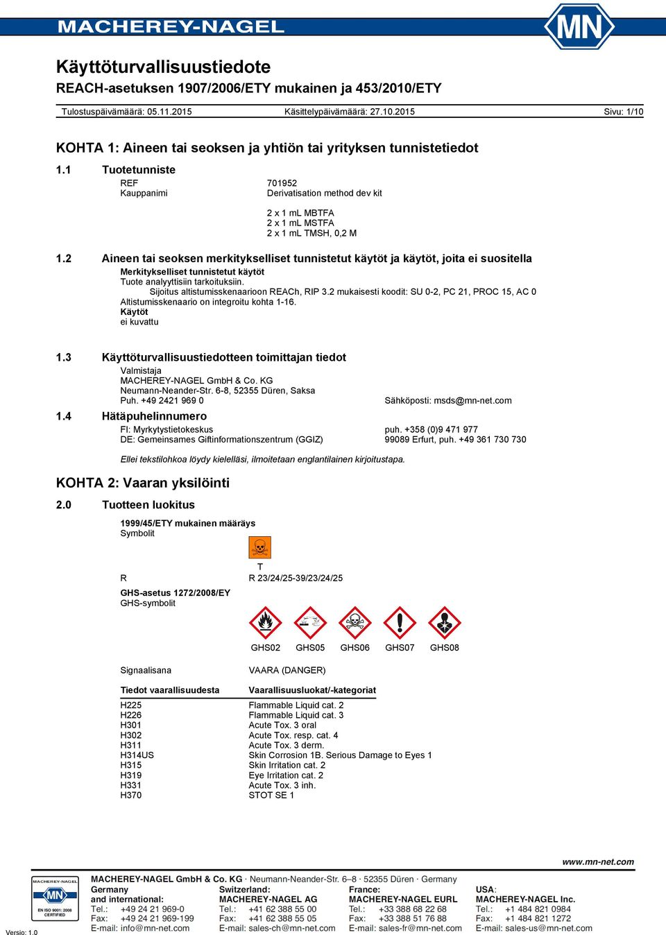 Sijoitus altistumisskenaarioon REACh, RIP 3.2 mukaisesti koodit: SU 02, PC 21, PROC 15, AC 0 Altistumisskenaario on integroitu kohta 116. Käytöt ei kuvattu 1.